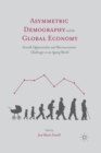 Asymmetric Demography and the Global Economy : Growth Opportunities and Macroeconomic Challenges in an Ageing World - Book