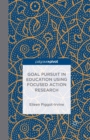 Goal Pursuit in Education Using Focused Action Research - Book