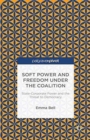 Soft Power and Freedom under the Coalition : State-Corporate Power and the Threat to Democracy - Book