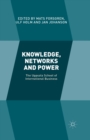 Knowledge, Networks and Power : The Uppsala School of International Business - Book