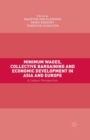 Minimum Wages, Collective Bargaining and Economic Development in Asia and Europe : A Labour Perspective - Book