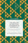 The Decline of Political Leadership in Australia? : Changing Recruitment and Careers of Federal Politicians - Book