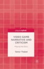 Video Game Narrative and Criticism : Playing the Story - Book