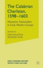 The Calabrian Charlatan, 1598-1603 : Messianic Nationalism in Early Modern Europe - Book