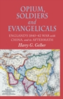 Opium, Soldiers and Evangelicals : England's 1840-42 War with China and its Aftermath - Book