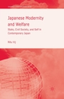 Japanese Modernity and Welfare : State, Civil Society and Self in Contemporary Japan - Book