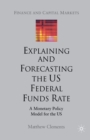 Explaining and Forecasting the US Federal Funds Rate : A Monetary Policy Model for the US - Book