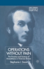 Operations Without Pain: The Practice and Science of Anaesthesia in Victorian Britain - Book