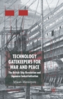 Technology Gatekeepers for War and Peace : The British Ship Revolution and Japanese Industrialization - Book