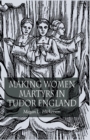Making Women Martyrs in Tudor England - Book