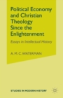 Political Economy and Christian Theology Since the Enlightenment : Essays in Intellectual History - Book