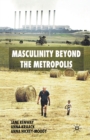 Masculinity Beyond the Metropolis - Book