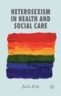 Heterosexism in Health and Social Care - Book