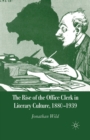 The Rise of the Office Clerk in Literary Culture, 1880-1939 - Book