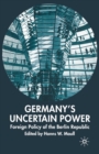 Germany's Uncertain Power : Foreign Policy of the Berlin Republic - Book
