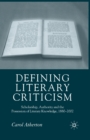 Defining Literary Criticism : Scholarship, Authority and the Possession of Literary Knowledge, 1880-2002 - Book