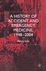 A History of Accident and Emergency Medicine, 1948-2004 - Book