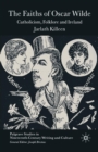The Faiths of Oscar Wilde : Catholicism, Folklore and Ireland - Book
