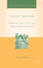 Violent Passions : Managing Love in the Old French Verse Romance - Book