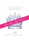 "There She Is, Miss America" : The Politics of Sex, Beauty, and Race in America's Most Famous Pageant - Book