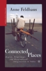 Connected Places : Region, Pilgrimage, and Geographical Imagination in India - Book