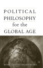 Political Philosophy for the Global Age - Book