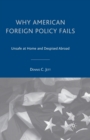 Why American Foreign Policy Fails : Unsafe at Home and Despised Abroad - Book