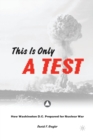 This is only a Test : How Washington D.C. Prepared for Nuclear War - Book