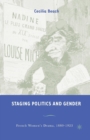 Staging Politics and Gender : French Women’s Drama, 1880–1923 - Book