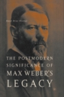 The Postmodern Significance of Max Weber’s Legacy: Disenchanting Disenchantment - Book