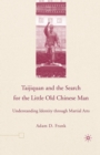 Taijiquan and The Search for The Little Old Chinese Man : Understanding Identity through Martial Arts - Book