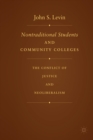 Nontraditional Students and Community Colleges : The Conflict of Justice and Neoliberalism - Book