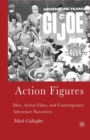 Action Figures : Men, Action Films, and Contemporary Adventure Narratives - Book