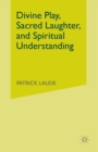 Divine Play, Sacred Laughter, and Spiritual Understanding - Book