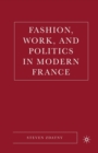 Fashion, Work, and Politics in Modern France - Book