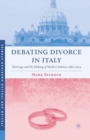 Debating Divorce in Italy : Marriage and the Making of Modern Italians, 1860-1974 - Book