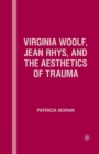 Virginia Woolf, Jean Rhys, and the Aesthetics of Trauma - Book