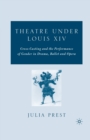 Theatre Under Louis XIV : Cross-Casting and the Performance of Gender in Drama, Ballet and Opera - Book