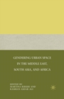 Gendering Urban Space in the Middle East, South Asia, and Africa - Book