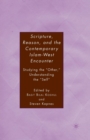 Scripture, Reason, and the Contemporary Islam-West Encounter : Studying the "Other," Understanding the "Self" - Book