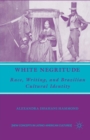 White Negritude : Race, Writing, and Brazilian Cultural Identity - Book