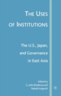 The Uses of Institutions: The U.S., Japan, and Governance in East Asia - Book