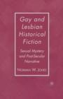 Gay and Lesbian Historical Fiction : Sexual Mystery and Post-Secular Narrative - Book