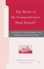 The Death of the Comprehensive High School? : Historical, Contemporary, and Comparative Perspectives - Book