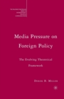 Media Pressure on Foreign Policy : The Evolving Theoretical Framework - Book
