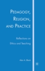 Pedagogy, Religion, and Practice : Reflections on Ethics and Teaching - Book