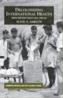 Decolonizing International Health : India and Southeast Asia, 1930-65 - Book