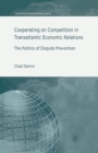 Cooperating on Competition in Transatlantic Economic Relations : The Politics of Dispute Prevention - Book