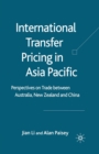 International Transfer Pricing in Asia Pacific : Perspectives on Trade between Australia, New Zealand and China - Book