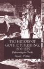 The History of Gothic Publishing, 1800-1835 : Exhuming the Trade - Book